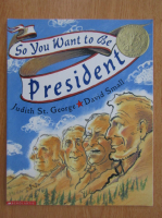 Judith St. George - So You Want to Be President