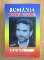 Anticariat: Liviu Plesoianu - Romania. Tara unui vis imposibil