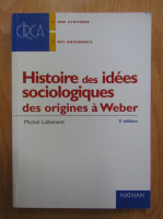 Michel Lallement - Histoire des idees sociologiques de sorigines a Weber
