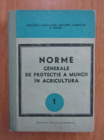 Anticariat: Norme generale de protectie a muncii in agricultura (volumul 1)