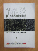 Octavian Stanasila - Analiza liniara si geometrie, volumul 1. Curs de matematica pentru anii I si II