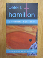 Peter F. Hamilton - Alchimistul neutronic (volumul 3)