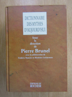 Pierre Brunel - Dictionnaire des mythes d'aujourd'hui