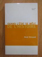 Rene Remond - Quand l'etat se mele de l'histoire