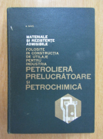 A. Pavel - Materiale si rezistente admisibile folosite in constructia de utilaje pentru industria petroliera prelucratoare si petrochimica