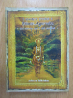 Acharya Balkrishna - O abordare practica a Stiintei Ayurveda. Ghid calauzitor spre o viata sanatoasa