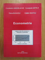 Constantin Anghelache, Constantin Mitrut, Elena Bugudui, Catalin Deatcu - Econometrie