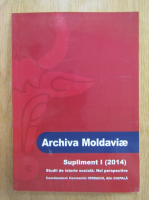 Constantin Iordachi, Alin Ciupala - Archiva Moldaviae. Supliment I. Studii de istorie sociala. Noi perspective