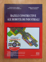 Constantin Udrea, Nicolae Alexandrescu - Bazele constructive ale robotilor industriali (cu CD)
