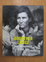 Dorothea Lange. Photographies d'une vie