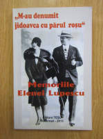 Elena Lupescu - M-au denumit jidoavca cu parul rosu. Memorii
