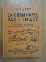 G. Gabet - La grammaire par l'image. Cours moyen