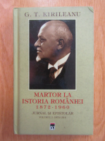 Anticariat: G. T. Kirileanu - Martor la istoria Romaniei, 1872-1960. Jurnal si epistolar (volumul 1)
