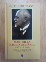 Anticariat: G. T. Kirileanu - Martor la istoria Romaniei, 1872-1960. Jurnal si epistolar (volumul 2)
