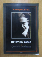 Anticariat: Gheorghe I. Bodea - Octavian Goga. O viata, un destin (volumul 1)