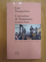 Anticariat: Ivan Tourgueniev - L'execution de Troppmann et autres recits
