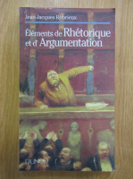 Jean-Jacques Robrieux - Elements de Rethorique et d'Argumentation