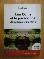 Jean Sider - Les Ovnis et le paranomal. 20 dossiers percutants