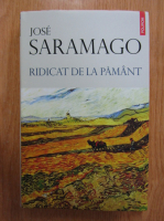 Anticariat: Jose Saramago - Ridicat de la pamant
