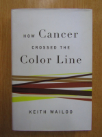 Keith Wailoo - How Cancer Crossed The Color Line