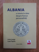 Anticariat: Liviu Lungu, Luan Topciu - Albania. O istorie in date despre Kanun personalitati