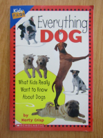 Marty Crisp - Everything Dog. What Kids Really Want to Know About Dogs