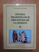 Nicolae Cojocaru - Istoria traditiilor si obiceiurilor la romani (volumul 2)