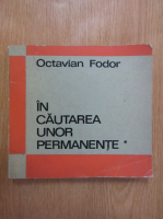 Octavian Fodor - In cautarea unor permanente (volumul 1)