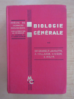 P. P. Grasse, P. Laviolette, A. Hollande, V. Nigon, E. Wolff - Biologie generale
