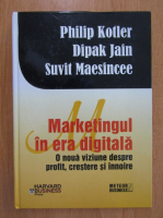 Philip Kotler, Dipak Jain, Suvit Maesincee - Marketingul in era digitala. O noua viziune despre profit, crestere si innoire