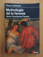 Pierre Darmon - Mythologie de la femme dans l'Ancienne France