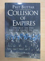 Prit Buttar - Collision of Empires. The War on The Eastern Front in 1914