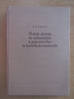 Anticariat: Rene Jacques Bally - Metode electrice de imbunatatire a pamanturilor in lucrarile de constructie