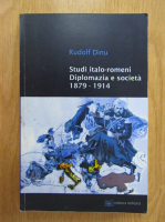 Rudolf Dinu - Studi italo-romeni. Diplomazia e societa 1879-1914