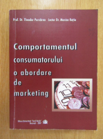 Theodor Purcarea, Monica Ratiu - Cojmportamentul consumatorului o abordare de marketing
