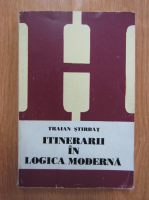Traian Stirbat - Itinerarii in logica moderna