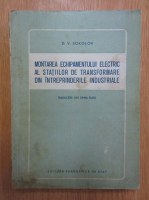 V. D. Sokolovski - Montarea echipamentului electric al statiilor de transformare din intreprinderile industriale