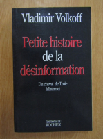 Vladimir Volkoff - Petite histoire de la desinfomation. Du cheval de Troie a Internet