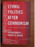 Zoltan Barany, Robert G. Moser - Ethnic politics after communism