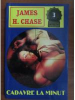 James Hadley Chase - Cadavre la minut