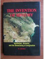 R. Galichian - The invention of history. Azerbaijan, Armenia, and the showcasing of imagination