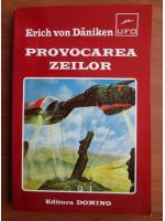 Erich von Daniken - Provocarea zeilor