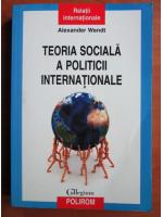 Anticariat: Alexander Wendt - Teoria sociala a politicii internationale