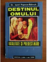 Aurel Popescu Balcesti - Destinul omului