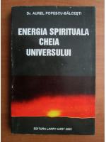Anticariat: Aurel Popescu Balcesti - Energia spirituala. Cheia universului