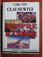 Carl Von Clausewitz - Despre razboi