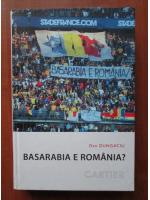 Dan Dungaciu - Basarabia e Romania?