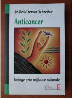 David Servan-Schreiber - Anticancer. Invinge prin mijloace naturale