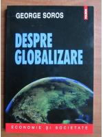 George Soros - Despre globalizare