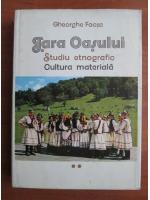 Gheorghe Focsa - Tara Oasului. Studiu etnografic. Cultura materiala (volumul 2)